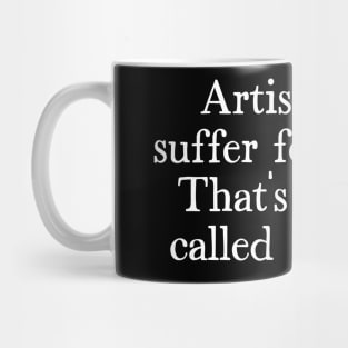 Artists Must Suffer For The Art - Artist Humor Design Mug